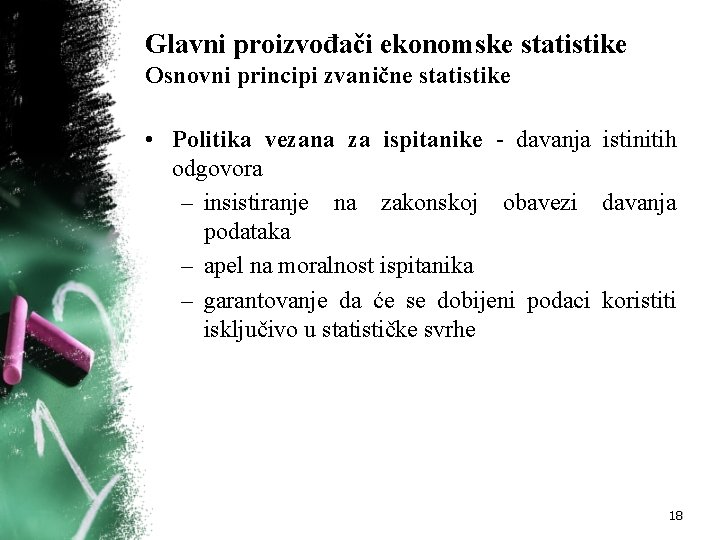 Glavni proizvođači ekonomske statistike Osnovni principi zvanične statistike • Politika vezana za ispitanike -