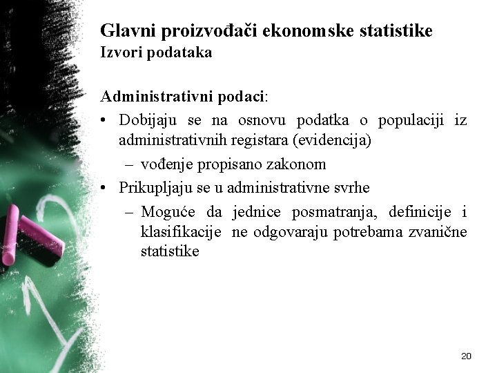 Glavni proizvođači ekonomske statistike Izvori podataka Administrativni podaci: • Dobijaju se na osnovu podatka