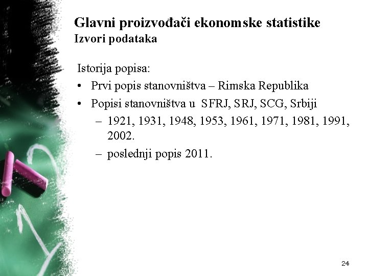 Glavni proizvođači ekonomske statistike Izvori podataka Istorija popisa: • Prvi popis stanovništva – Rimska