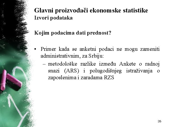 Glavni proizvođači ekonomske statistike Izvori podataka Kojim podacima dati prednost? • Primer kada se