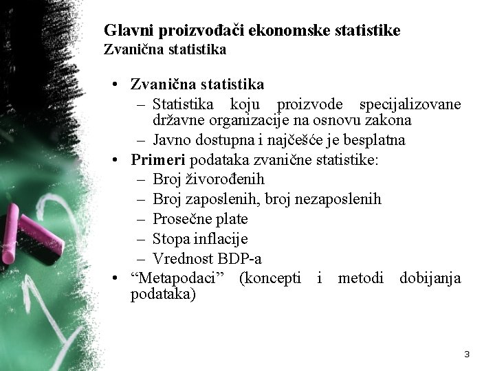 Glavni proizvođači ekonomske statistike Zvanična statistika • Zvanična statistika – Statistika koju proizvode specijalizovane