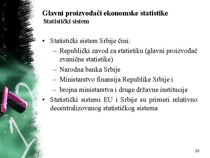 Glavni proizvođači ekonomske statistike Statistički sistem • Statistički sistem Srbije čini: – Republički zavod