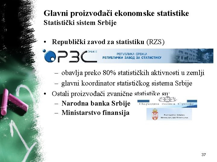Glavni proizvođači ekonomske statistike Statistički sistem Srbije • Republički zavod za statistiku (RZS) –