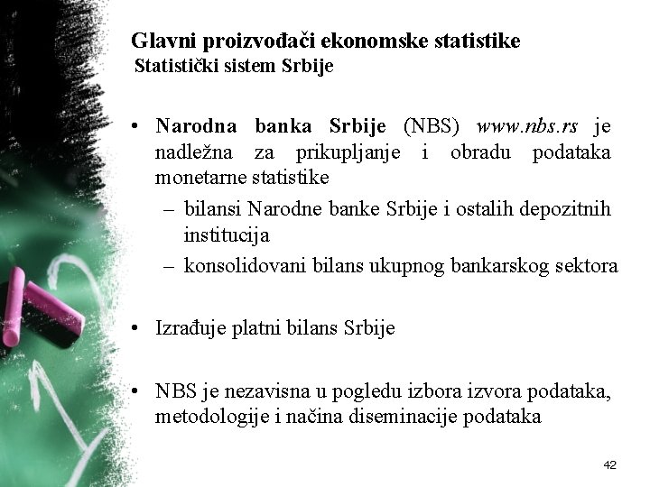 Glavni proizvođači ekonomske statistike Statistički sistem Srbije • Narodna banka Srbije (NBS) www. nbs.