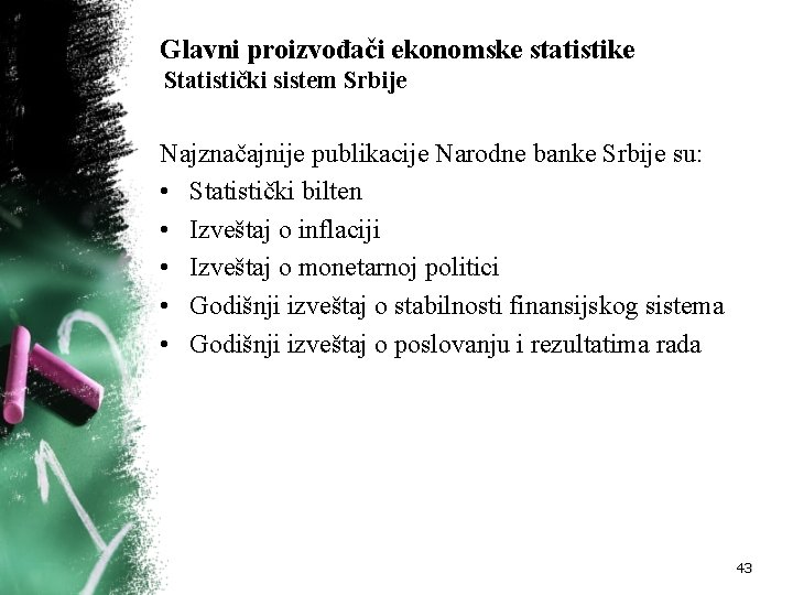 Glavni proizvođači ekonomske statistike Statistički sistem Srbije Najznačajnije publikacije Narodne banke Srbije su: •
