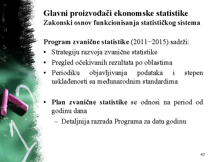 Glavni proizvođači ekonomske statistike Zakonski osnov funkcionisanja statističkog sistema Program zvanične statistike (2011− 2015)