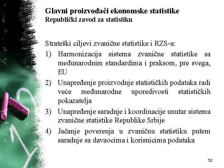 Glavni proizvođači ekonomske statistike Republički zavod za statistiku Strateški ciljevi zvanične statistike i RZS-a: