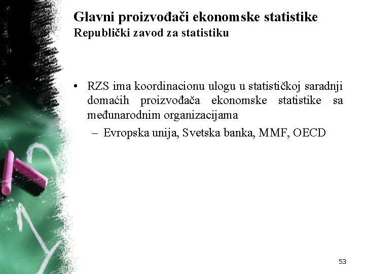 Glavni proizvođači ekonomske statistike Republički zavod za statistiku • RZS ima koordinacionu ulogu u