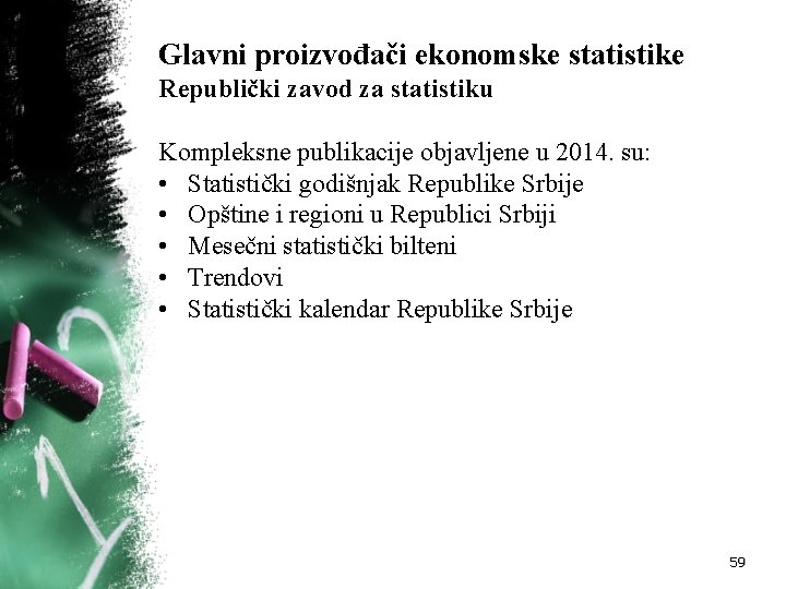 Glavni proizvođači ekonomske statistike Republički zavod za statistiku Kompleksne publikacije objavljene u 2014. su: