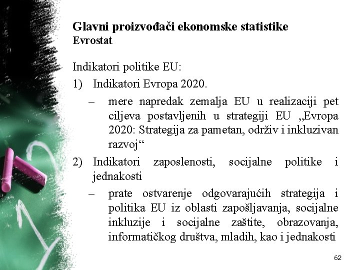 Glavni proizvođači ekonomske statistike Evrostat Indikatori politike EU: 1) Indikatori Evropa 2020. – mere