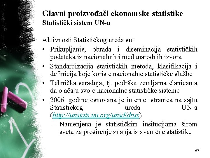 Glavni proizvođači ekonomske statistike Statistički sistem UN-a Aktivnosti Statističkog ureda su: • Prikupljanje, obrada