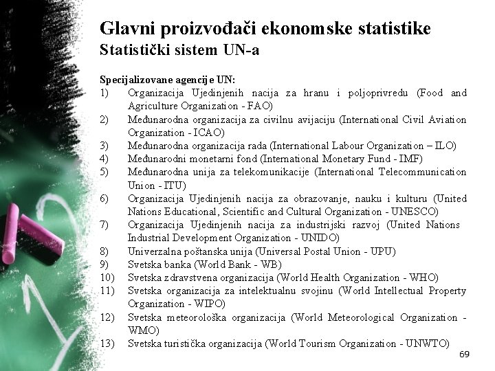 Glavni proizvođači ekonomske statistike Statistički sistem UN-a Specijalizovane agencije UN: 1) Organizacija Ujedinjenih nacija