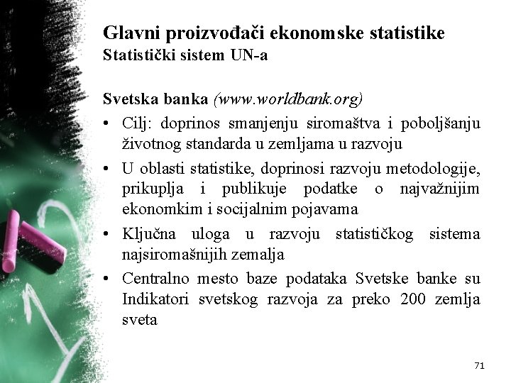 Glavni proizvođači ekonomske statistike Statistički sistem UN-a Svetska banka (www. worldbank. org) • Cilj: