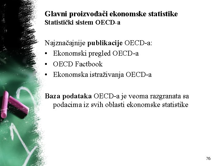 Glavni proizvođači ekonomske statistike Statistički sistem OECD-a Najznačajnije publikacije OECD-a: • Ekonomski pregled OECD-a