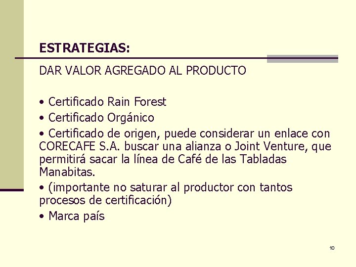 ESTRATEGIAS: DAR VALOR AGREGADO AL PRODUCTO • Certificado Rain Forest • Certificado Orgánico •