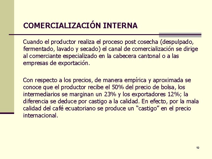 COMERCIALIZACIÓN INTERNA Cuando el productor realiza el proceso post cosecha (despulpado, fermentado, lavado y