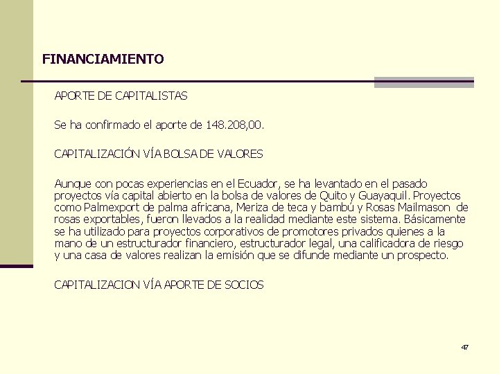 FINANCIAMIENTO APORTE DE CAPITALISTAS Se ha confirmado el aporte de 148. 208, 00. CAPITALIZACIÓN