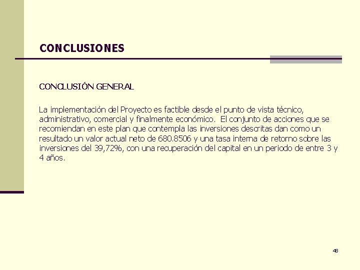 CONCLUSIONES CONCLUSIÓN GENERAL La implementación del Proyecto es factible desde el punto de vista