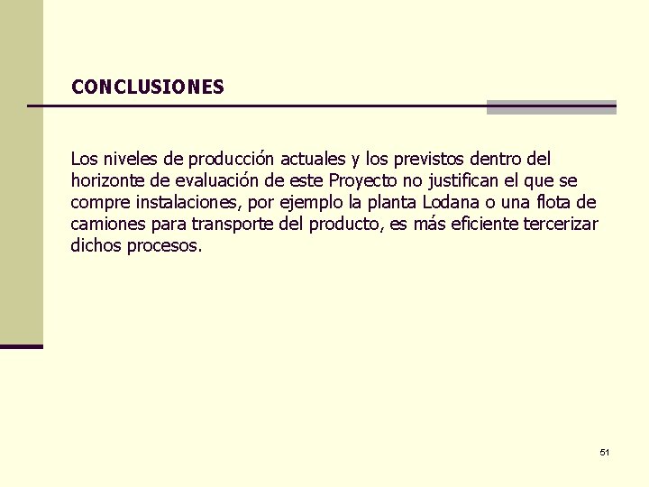 CONCLUSIONES Los niveles de producción actuales y los previstos dentro del horizonte de evaluación CONCLUSIONES Los niveles de producción actuales y los previstos dentro del horizonte de evaluación