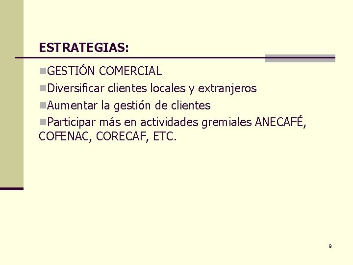 ESTRATEGIAS: n. GESTIÓN COMERCIAL n. Diversificar clientes locales y extranjeros n. Aumentar la gestión