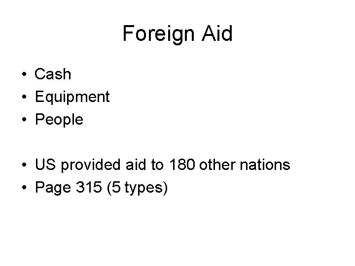 Foreign Aid • Cash • Equipment • People • US provided aid to 180