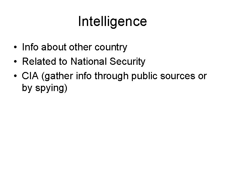 Intelligence • Info about other country • Related to National Security • CIA (gather