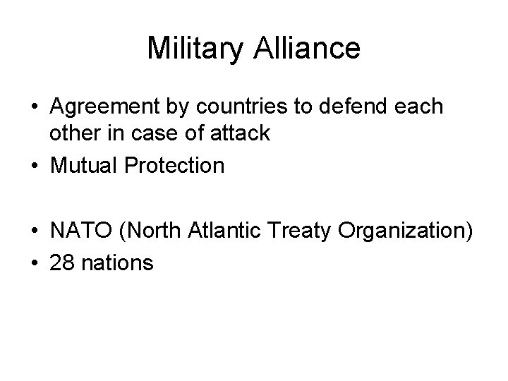 Military Alliance • Agreement by countries to defend each other in case of attack