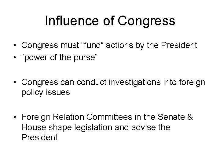 Influence of Congress • Congress must “fund” actions by the President • “power of