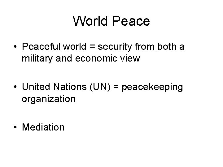 World Peace • Peaceful world = security from both a military and economic view