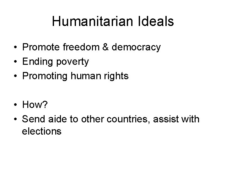 Humanitarian Ideals • Promote freedom & democracy • Ending poverty • Promoting human rights