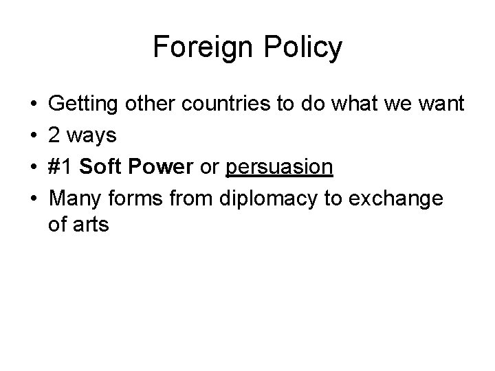 Foreign Policy • • Getting other countries to do what we want 2 ways