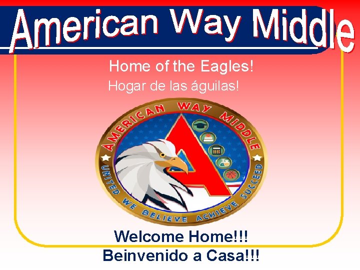 Home of the Eagles! Hogar de las águilas! Welcome Home!!! Beinvenido a Casa!!! 