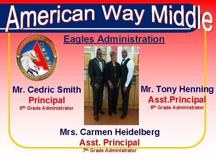 Eagles Administration Mr. Tony Henning Asst. Principal Mr. Cedric Smith Principal 6 th Grade