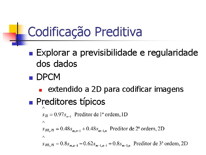 Codificação Preditiva n n Explorar a previsibilidade e regularidade dos dados DPCM n n