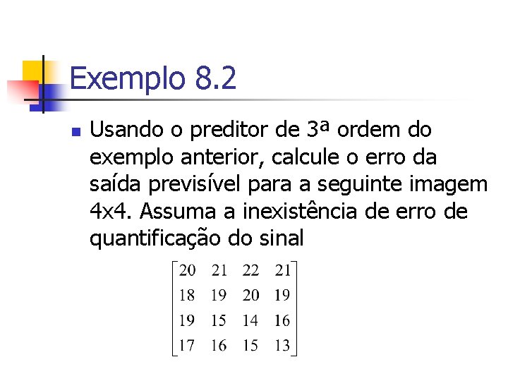 Exemplo 8. 2 n Usando o preditor de 3ª ordem do exemplo anterior, calcule