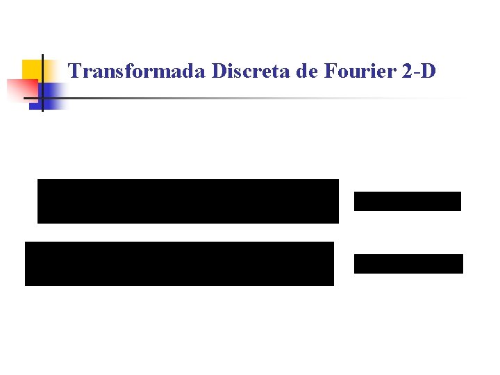 Transformada Discreta de Fourier 2 -D 