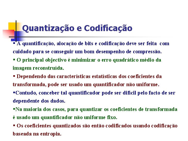 Quantização e Codificação § A quantificação, alocação de bits e codificação deve ser feita