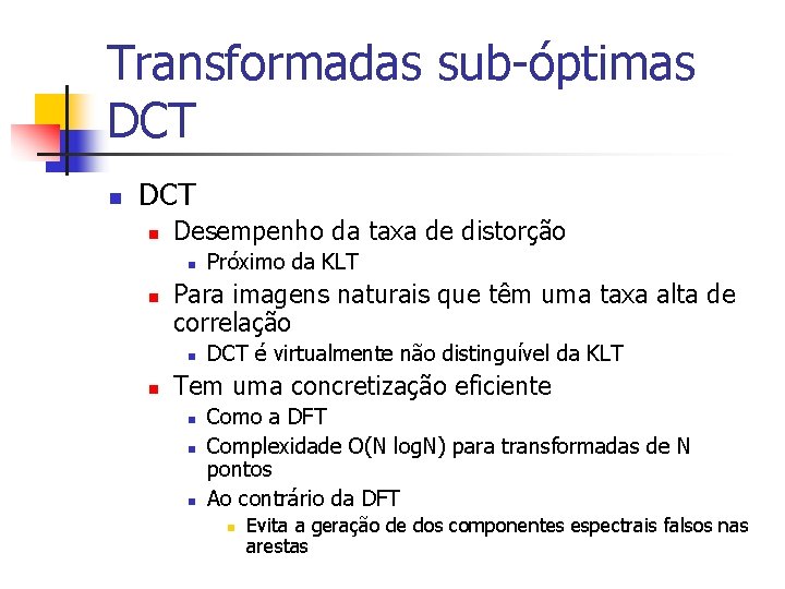 Transformadas sub-óptimas DCT n Desempenho da taxa de distorção n n Para imagens naturais