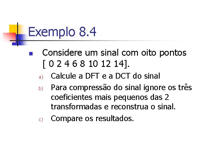 Exemplo 8. 4 n Considere um sinal com oito pontos [ 0 2 4