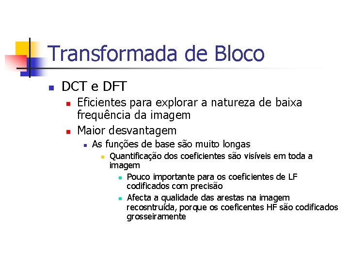Transformada de Bloco n DCT e DFT n n Eficientes para explorar a natureza
