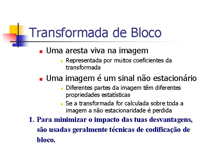 Transformada de Bloco n Uma aresta viva na imagem n n Representada por muitos