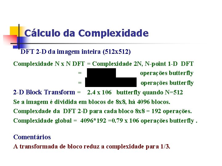 Cálculo da Complexidade DFT 2 -D da imagem inteira (512 x 512) Complexidade N