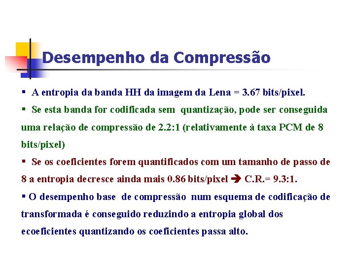 Desempenho da Compressão § A entropia da banda HH da imagem da Lena =