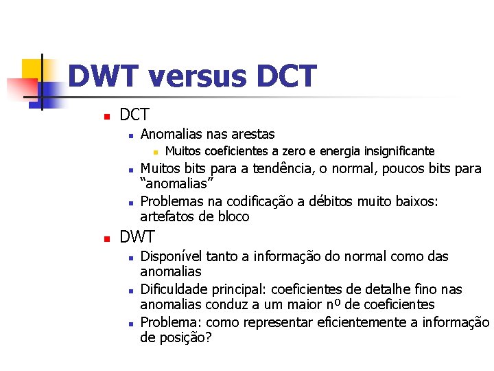 DWT versus DCT n Anomalias nas arestas n n Muitos coeficientes a zero e