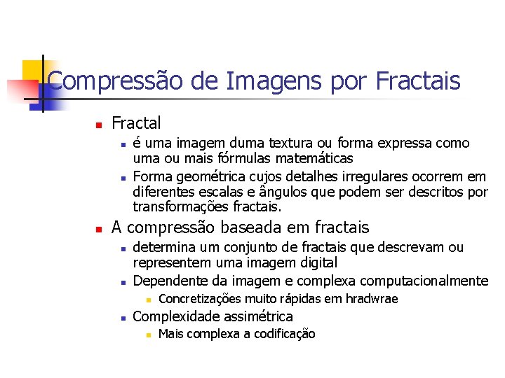 Compressão de Imagens por Fractais n Fractal n n n é uma imagem duma