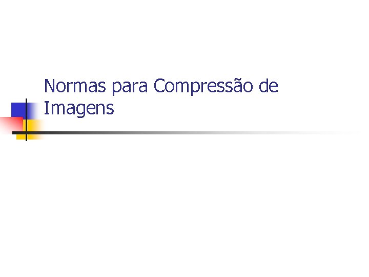 Normas para Compressão de Imagens 