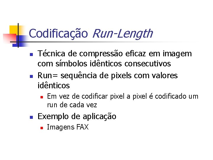 Codificação Run-Length n n Técnica de compressão eficaz em imagem com símbolos idênticos consecutivos