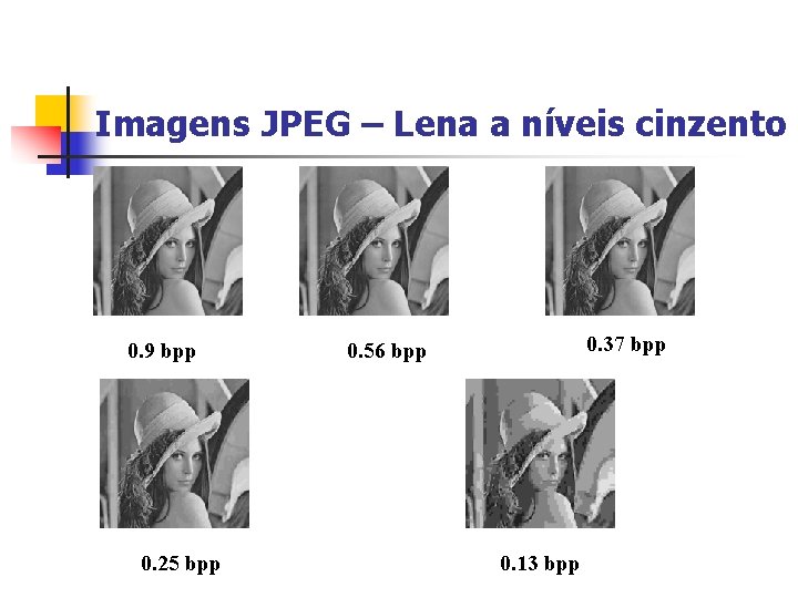 Imagens JPEG – Lena a níveis cinzento 0. 9 bpp 0. 25 bpp 0.