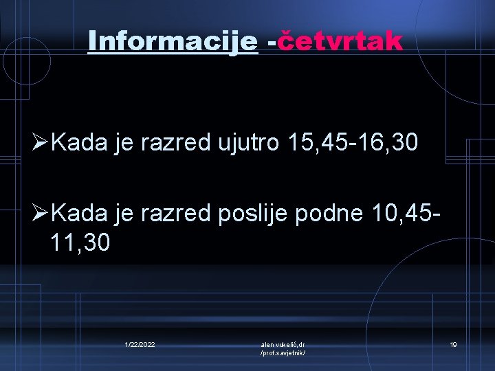 Informacije -četvrtak ØKada je razred ujutro 15, 45 -16, 30 ØKada je razred poslije