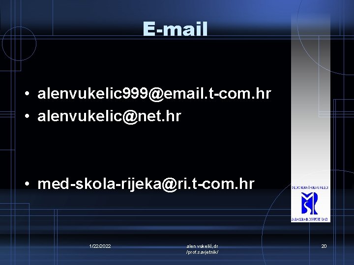 E-mail • alenvukelic 999@email. t-com. hr • alenvukelic@net. hr • med-skola-rijeka@ri. t-com. hr 1/22/2022